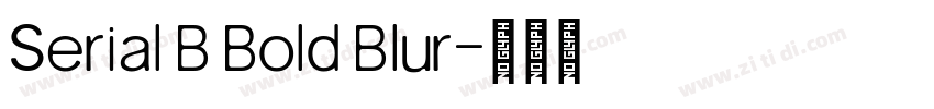 Serial B Bold Blur字体转换